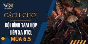11. Cach Choi Doi Hinh Tam Hop Lien Xa DTCL Mua 6.5