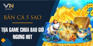 12. Ban Ca 5 Sao Tua Game Chua Bao Gio Ngung Hot