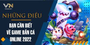 14. Nhung Dieu Ban Can Biet Ve Game Ban Ca Online 2022