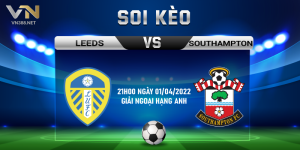 2. Soi keo Leeds vs Southampton 21h00 ngay 02042022 giai Ngoai hang Anh