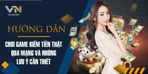 23. Huong Dan Choi Game Kiem Tien That Qua Mang Va Nhung Luu Y Can Thiet