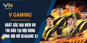 25. V Gaming Xuat Sac Dai Dien VN Thi Dau Tai Noi Dung Dong Doi Nu SEA Games 31