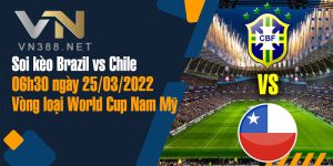 28. Soi keo Brazil vs Chile 06h30 ngay 25.03.2022 Vong loai World Cup Nam My 1