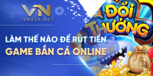 34. Lam The Nao De Rut Tien Game Ban Ca Online