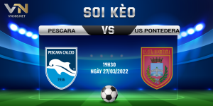 5. Soi keo Pescara vs US Pontedera 19h30 ngay 27032022