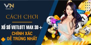 9. Cach Choi Xo So Vietlott Max 3D Chinh Xac De Trung Nhat