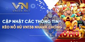 9. Cap Nhat Cac Thong Tin Keo No Hu VN138 Nhanh Chong