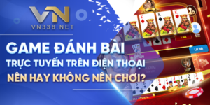 9. Game Danh Bai Truc Tuyen Tren Dien Thoai Nen Hay Khong Nen Choi