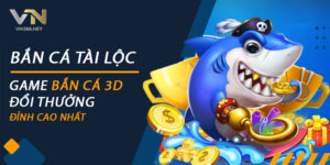Ban Ca Tai Loc Game Ban Ca 3D Doi Thuong Dinh Cao Nhat
