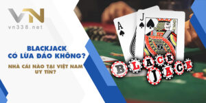 Blackjack co lua dao khong Nha cai nao tai Viet Nam uy tin