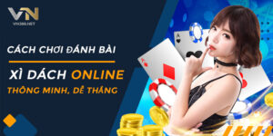 Cach Choi Danh Bai Xi Dach Online Thong Minh De Thang