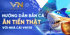 Huong Dan Ban Ca An Tien That Voi Nha Cai VN138