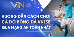 Huong Dan Cach Choi Ca Do Bong Da VN138 Qua Mang An Toan Nhat