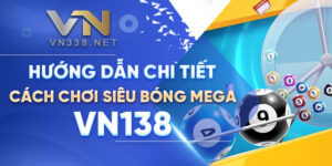Huong Dan Chi Tiet Cach Choi Sieu Bong Mega VN138