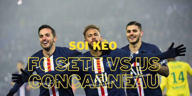 Soi kèo FC Sete 34 vs US Concarneau, 1h00 ngày 26/3/2022 Giải hạng 3 Pháp