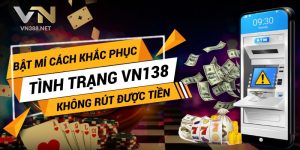 1. Bat Mi Cach Khac Phuc Tinh Trang VN138 Khong Rut Duoc Tien min
