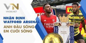 1. Nhan Dinh Watford Arsenal Anh Dau Song Em Cuoi Song min