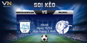 10. Soi Keo Preston North End Vs Millwall 21h00 Ngay 1504 Giai Hang 2 Anh