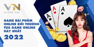 10Game Bai Phom Online Doi Thuong – Tua Game Online Hay Nhat 2022