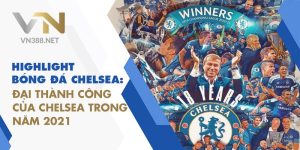 12. Highlight Bong Da Chelsea. Dai Thanh Cong Cua Chelsea Trong Nam 2021 min