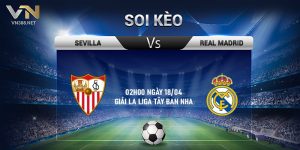 12. Soi keo Sevilla vs Real Madrid 02h00 ngay 1804 Giai La Liga Tay Ban Nha