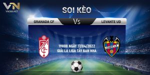 14. Soi keo Granada CF vs Levante UD 19h00 ngay 17042022 Giai La Liga Tay Ban Nha 1