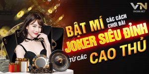 17. Bat Mi Cac Cach Choi Bai Joker Sieu Dinh Tu Cac Cao Thu min