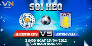 21. Soi keo Leicester City vs Aston Villa