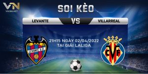 23. Soi Keo Levante Vs Villarreal 21h15 Ngay 02042022 Tai Giai La Liga min