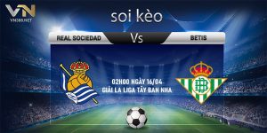 7. Soi keo Real Sociedad vs Betis 02h00 ngay 1604 Giai La Liga Tay Ban Nha