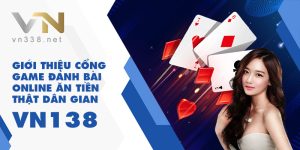 9.Gioi Thieu Cong Game Danh Bai Online An Tien That Dan Gian VN138