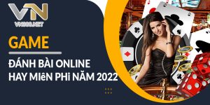 Game Danh Bai Online Hay Mien Phi Nam 2022