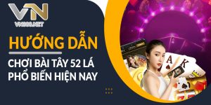 Huong Dan Choi Bai Tay 52 La Pho Bien Hien Nay