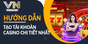 Huong Dan Tao Tai Khoan Casino Chi Tiet Nhat