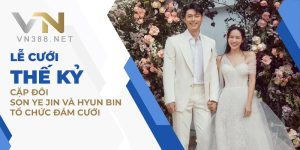 Le Cuoi The Ky Cap Doi Son Ye Jin va Hyun Bin To Chuc Dam Cuoi