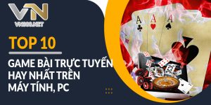 Top 10 Game Bai Truc Tuyen Hay Nhat Tren May Tinh Pc