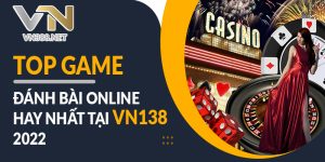 Top Game Danh Bai Online Hay Nhat Tai VN138 2022