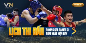 Lịch Thi Đấu Boxing Sea Games 31 Sớm Nhất Hiện Nay