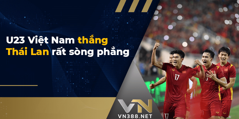 U23 Việt Nam thắng Thái Lan rất sòng phẳng-min