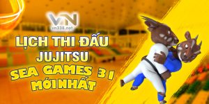 Lịch Thi Đấu Jujitsu SEA Games 31 Mới Nhất