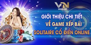 Gioi Thieu Chi Tiet Ve Game Xep Bai Solitaire Co Dien Online