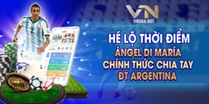 He Lo Thoi Diem Angel Di Maria Chinh Thuc Chia Tay DT Argentina
