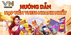 Huong Dan Nap Tien VN138 Nhanh Nhat