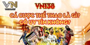 VN138 Ca Cuoc The Thao La Gi Co Uy Tin Khong