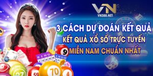 3 Cach Du doan Ket Qua Xo So Truc Tuyen Mien Nam Chuan Nhat
