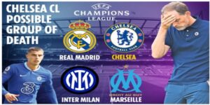 Nguy cơ trong Bảng tử thần Champions League, Chelsea lo ‘sốt vó’ 