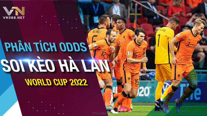 Soi kèo Hà Lan vô địch World Cup Qatar 2022