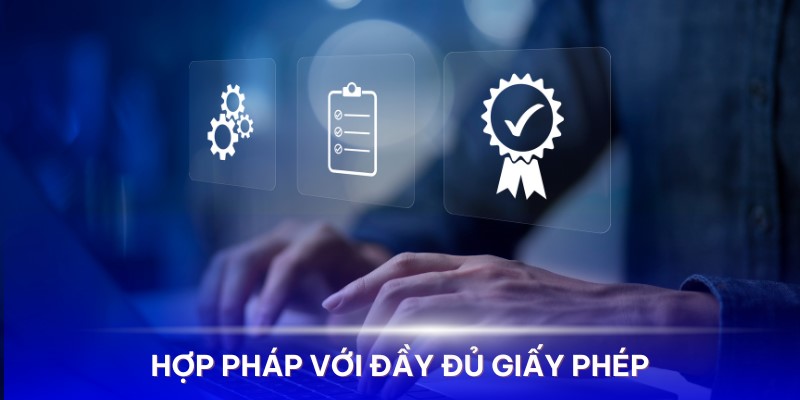 Hệ thống nhà cái hoạt động với đầy đủ giấy phép 