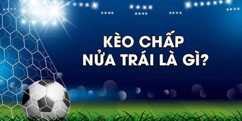 Kèo chấp nửa trái là gì?